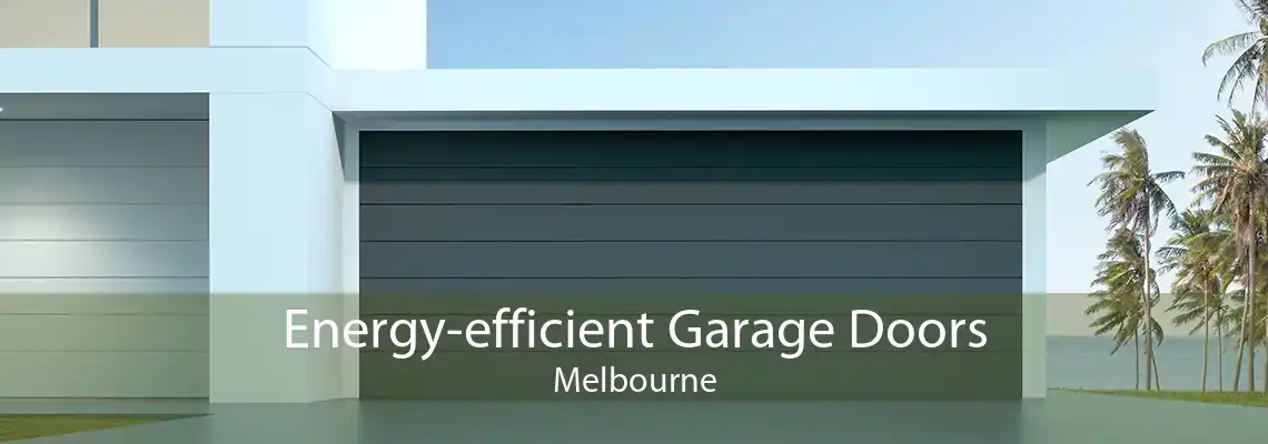 Energy-efficient Garage Doors Melbourne