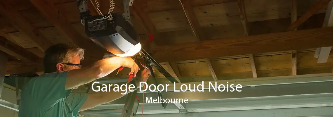 Garage Door Loud Noise Melbourne