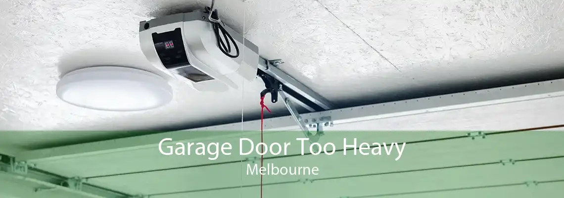 Garage Door Too Heavy Melbourne