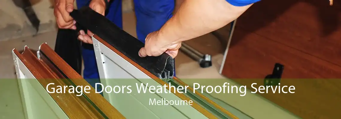 Garage Doors Weather Proofing Service Melbourne