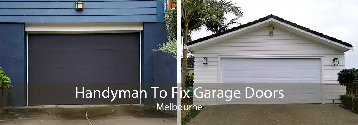 Handyman To Fix Garage Doors Melbourne