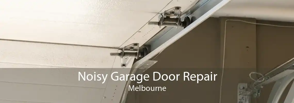 Noisy Garage Door Repair Melbourne